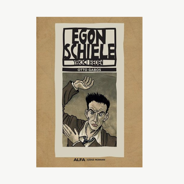 Egon Schiele: Yakıcı Beden