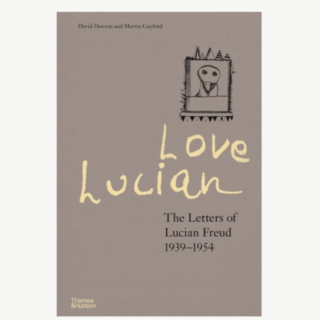 Love Lucian: The Letters of Lucian Freud 1939–1954