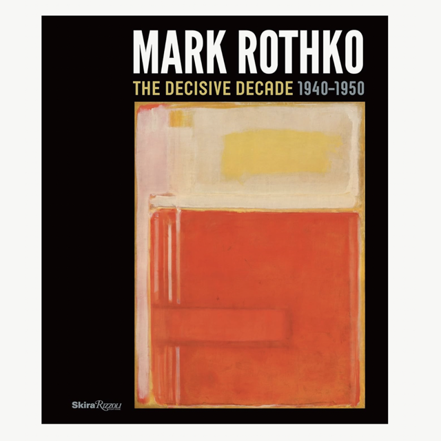 Mark Rothko: The Decisive Decade: 1940-1950