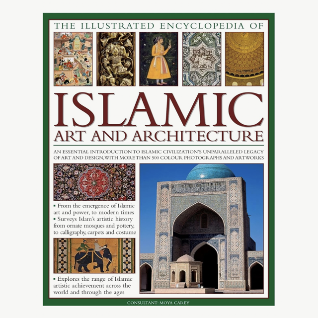 The Illustrated Encyclopedia of Islamic Art and Architecture